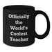 Funny Teacher Gifts from Men to Women Friends Valentine's Unique Black Coffee Mugs - Officially 'The World's Coolest Teacher' - Additional