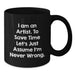 Funny Artist Gifts from Family - Unique Black Coffee Mug for Artist Friends - I Am An Artist Mugs - Additional