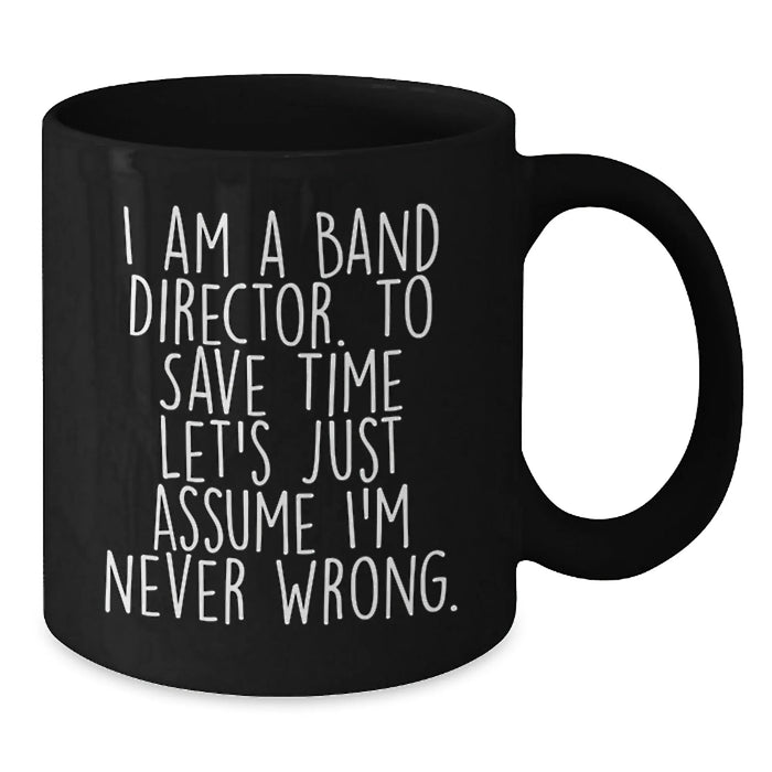 Funny Band Director Gifts for Him - Black Coffee Mug I Am A Band Director - Additional