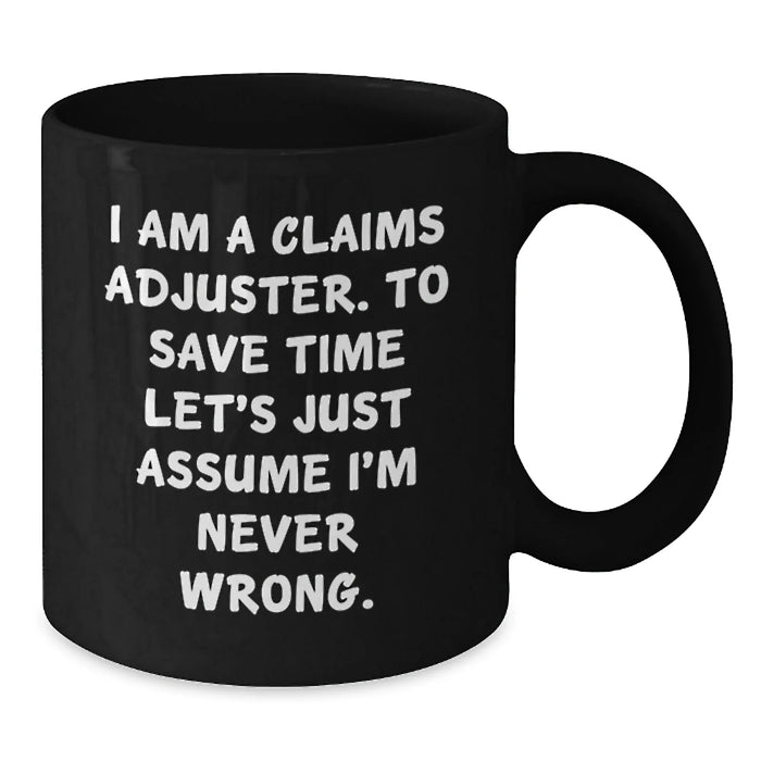 Funny Claims Adjuster Gifts from Friends for Claims Adjuster Birthday Unique Mugs, I Am A Claims Adjuster, Never Wrong - Additional
