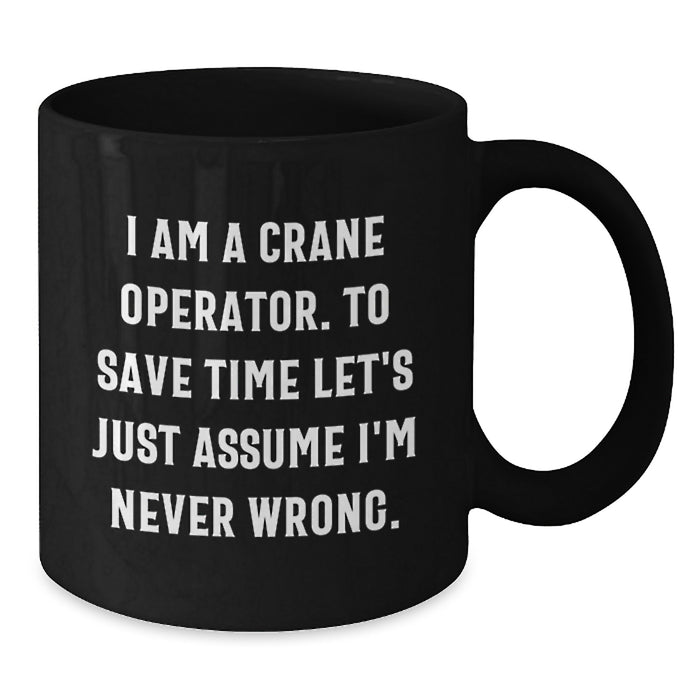 Funny Crane Operator Gifts for Him, Black Coffee Mug with I'm Never Wrong Quote, Perfect for Dad on Mother's Day from Son or Husband - Additional