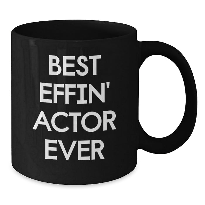 Funny Actor Gifts from Men for Best Effin' Actor Ever Black Coffee Mug, Unique Father's Day Unique Gifts for Him - Additional