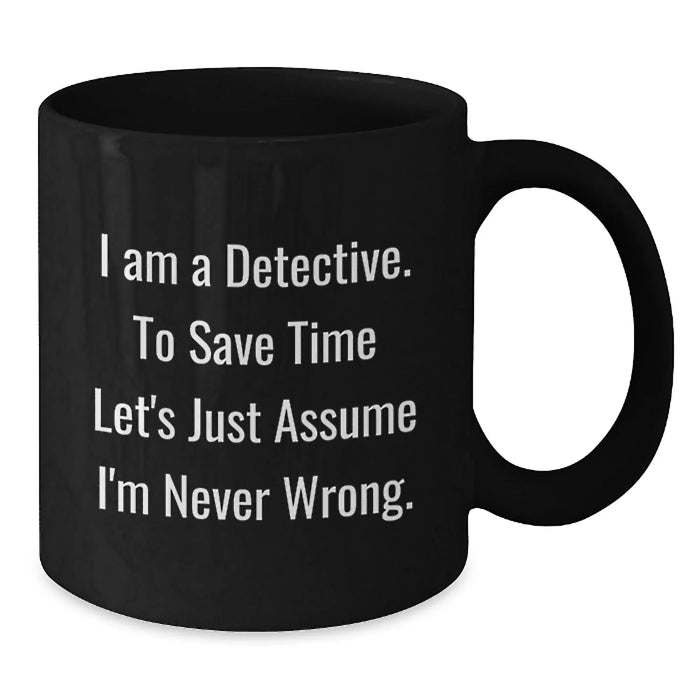 Detective Humor Funny Quote Gifts for Men from Family Members Christmas Unique Mugs - Additional