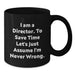 Funny Director Gifts for Him - Black Coffee Mug - I Am A Director To Save Time Let's Just Assume I'm Never Wrong - Graduation Unique Gifts from Men - Additional