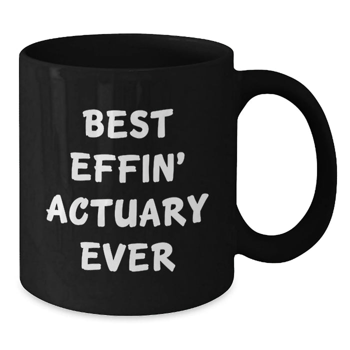 Funny Actuary Gifts for Him, Unique Birthday Presents with Quote 'Best Effin' Actuary Ever', Black Coffee Mug, Ideal for Actuary Men, Ceramic Mug 11oz or 15oz, Microwave and Dishwasher Safe - Additional
