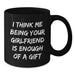 Christmas Unique Gifts from Men to Sweetheart, Funny Black Coffee Mug for Women, I Think Me Being Your Sweetheart Is Enough Of A Gift Quote - Additional