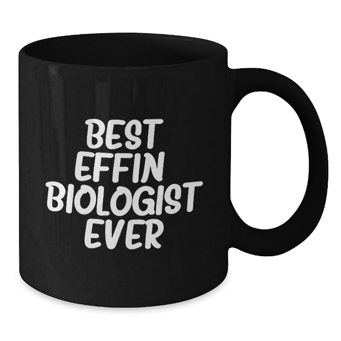 Funny Biologist Gifts from Family to Biologist - Best Effin' Biologist Ever Black Coffee Mug for Mother's Day - Additional
