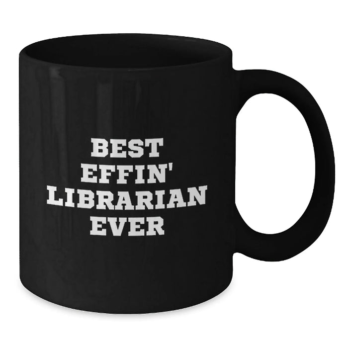 Funny Librarian Gifts from Friends for Librarian Coffee Lovers Birthday Unique Mugs - 'Best Effin' Librarian Ever' Quote Black Coffee Mug - Additional