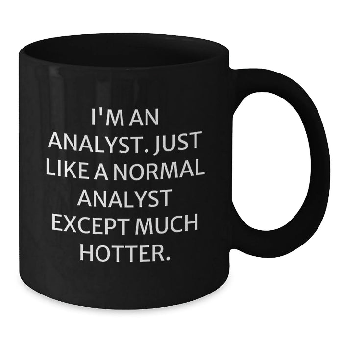 Funny Analyst Gifts for Men - Black Coffee Mug from Friends - 'I'm An Analyst. Just Like A Normal Analyst Except Much Hotter.' Christmas Unique - Additional