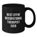 Funny Occupational Therapist Gifts, Black Coffee Mug for Her, Gifts from Friends, Best Effin' Therapist Ever - Additional
