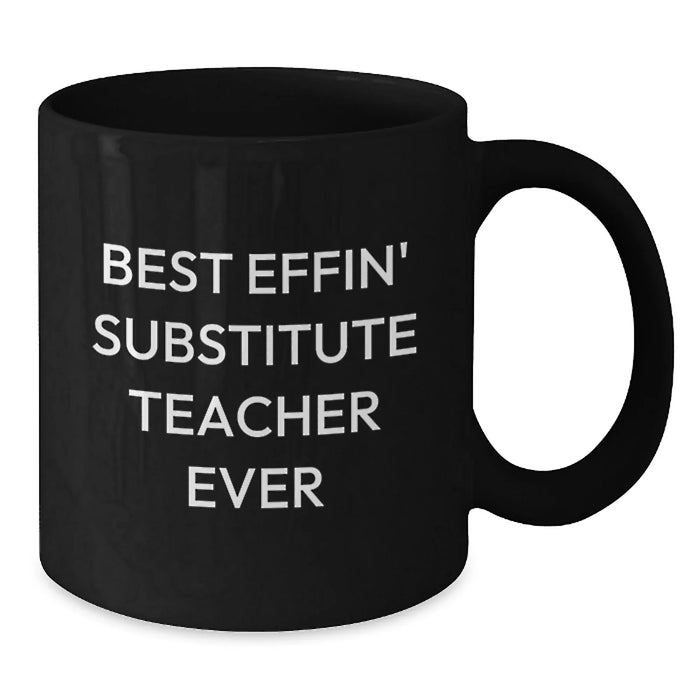 Funny Substitute Teacher Gifts for Men - Best Effin' Substitute Teacher Ever Coffee Mug, Black Birthday Unique Gift from Friends - Additional