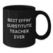 Funny Substitute Teacher Gifts for Men - Best Effin' Substitute Teacher Ever Coffee Mug, Black Birthday Unique Gift from Friends - Additional