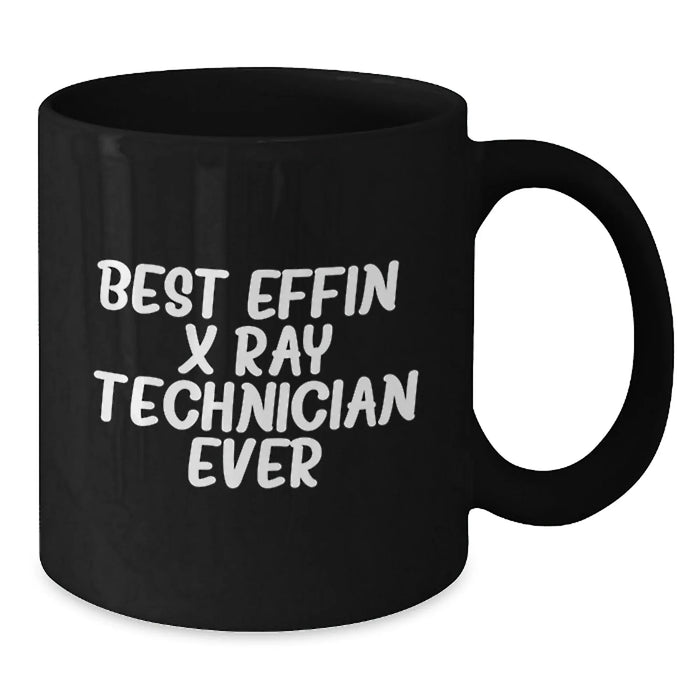 Funny X-Ray Technician Gifts from Friends for X-Ray Technicians - Best Effin' X-ray Technician Ever - Unique Black Coffee Mug for Christmas - Additional