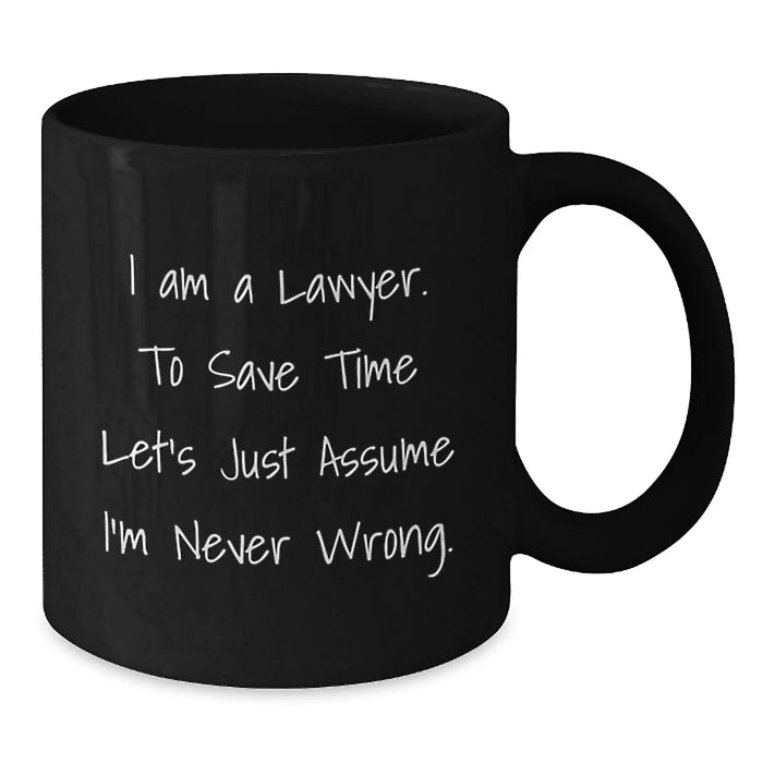 Funny Lawyer Gifts for Birthday, Unique Black Coffee Mug, I Am A Lawyer To Save Time Let's Just Assume I'm Never Wrong, Gifts from Friends to Lawyer Men - Additional