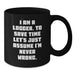 Funny Logger Birthday Unique Gifts from Friends for Men Black Coffee Mug - I Am A Logger To Save Time Lets Assume Im Never Wrong - Additional
