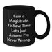 Funny Magistrate Gifts from Friends for Men - Birthday Unique Mug with I Am A Magistrate Quote, Black Coffee Mug - Additional