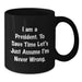 Funny President Gifts for Him - President Black Coffee Mug - 'I Am A President. To Save Time Let's Just Assume I'm Never Wrong.' Quote Dad Gift from Family - Additional