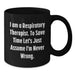 Funny Respiratory Therapist Gifts from Family on Mother's Day - Black Coffee Mug for Respiratory Therapist with 'I Am A Respiratory Therapist. To Save Time Let's Just Assume I'm Never Wrong.' - Additional