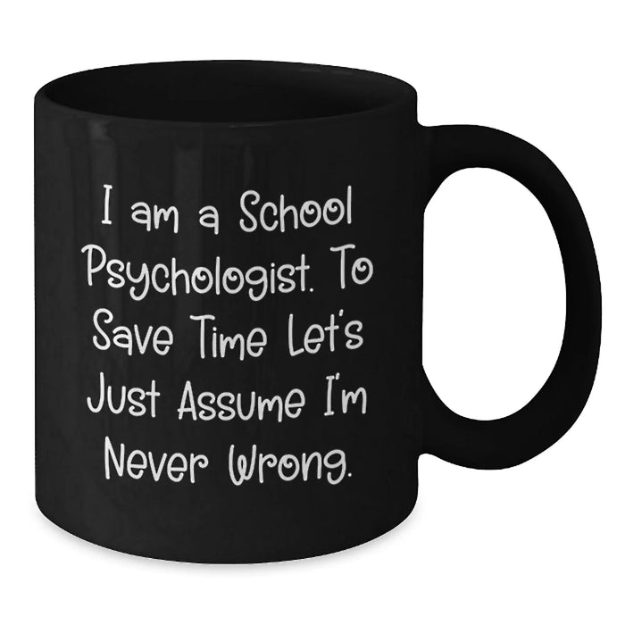 Funny School Psychologist Gifts for Men - Black Coffee Mug with Sarcastic Quote I Am A School Psychologist, Christmas Unique Gifts from Friends to Coworkers, Perfect for School Psychologists - Additional