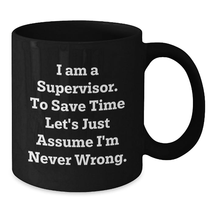 Funny Gifts from Family to Supervisor, Black Coffee Mug with I'm Never Wrong Quote, Father's Day Unique Gifts - Additional
