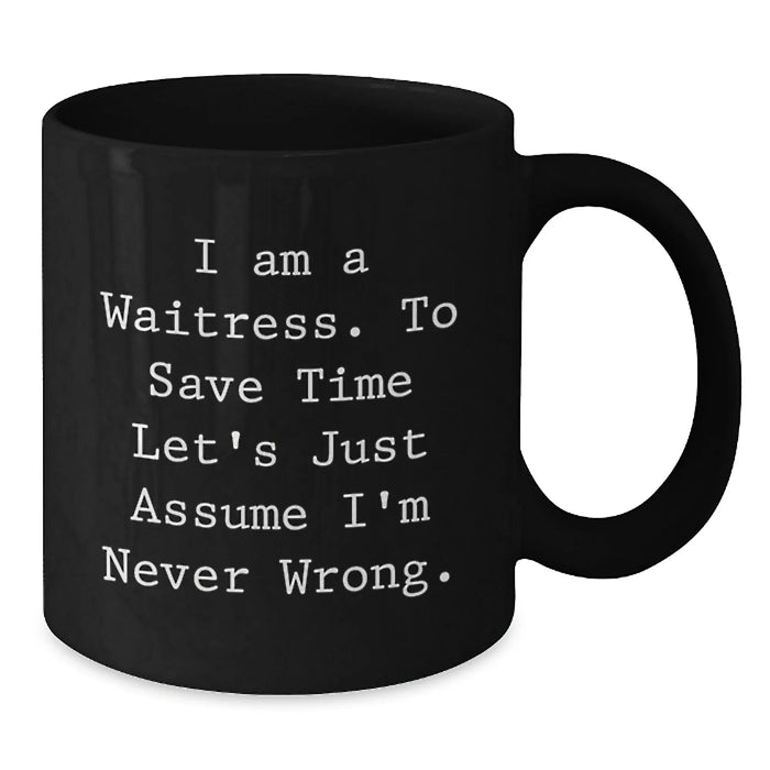 Funny Waitress Birthday Unique Gifts for Friends from Family - I'm Never Wrong Black Coffee Mug - Additional