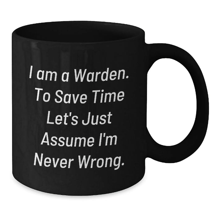 Funny Warden Gifts for Men, Unique Birthday Unique Gifts from Friends, Warden Black Coffee Mug, Never Wrong Quote - Additional