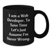 Funny Web Developer Gifts from Friends and Family - Black Coffee Mug - Perfect for Web Developers on Father's Day - 'I Am A Web Developer. To Save Time Let's Just Assume I'm Never Wrong.' - Additional
