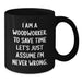 Funny Woodworker Gift for Mom's Special Day Black Coffee Mug - I 'm Never Wrong, Woodworker Humor Mug, Woodworker Enthusiast Mug, Mother's Day Unique Gifts from Family - Additional