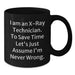 Funny X-Ray Technician Birthday Unique Gifts from Friends and Family - Black Coffee Mug - 'I Am An X-ray Technician. To Save Time Let's Just Assume I'm Never Wrong.' - Additional