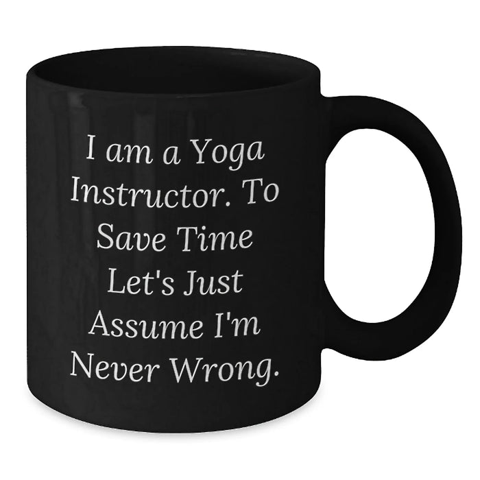 Funny Yoga Instructor Gift for Birthday, Black Coffee Mug with 'I'm Never Wrong' Sarcasm Quote, Perfect Present for Yoga Enthusiast Friends from Family - Additional