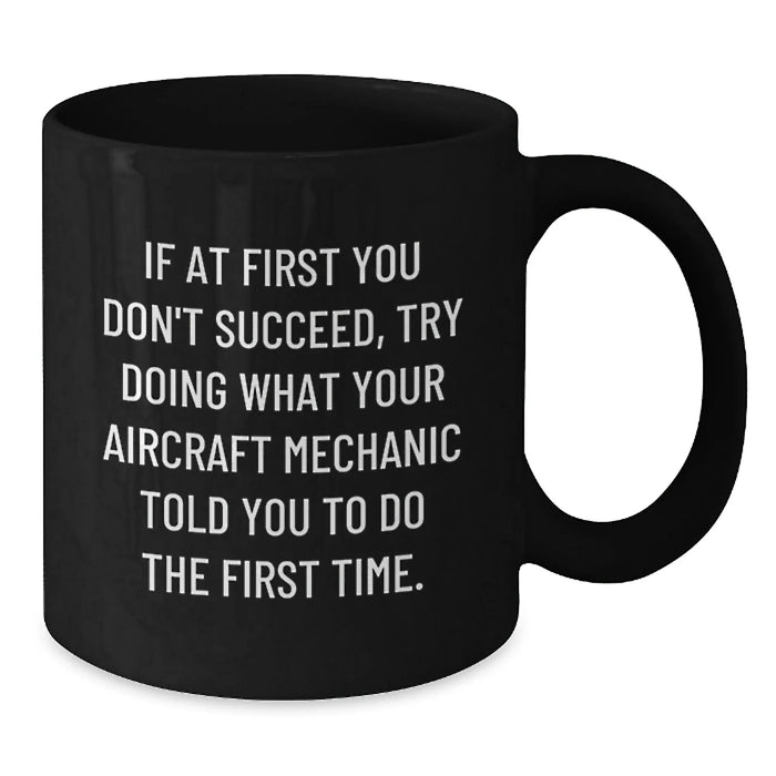Funny Quote Black Coffee Mug for Aircraft Mechanic Gifts, Birthday Unique Gifts from Friends to Aircraft Mechanic, Men, Women, Family - Additional