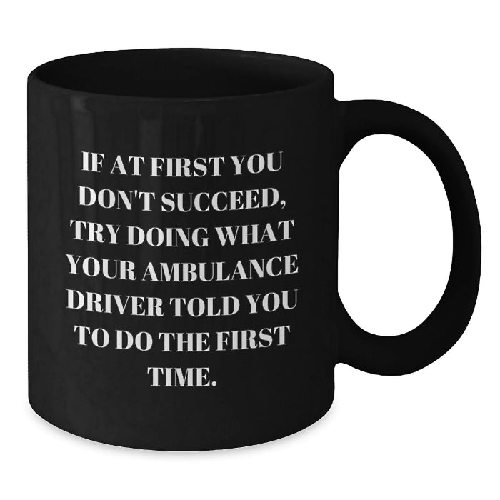 Funny Ambulance Driver Quote Gift for Ambulance Driver Lover - Ambulance Driver Humor Coffee Mug, Unique Birthday Unique Gifts for Men from Friends - Additional