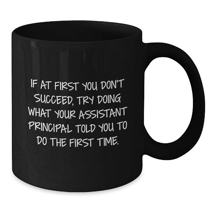 Funny Assistant Principal Gifts from Men, Unique Black Coffee Mugs for Assistant Principals, If At First You Don't Succeed, Try Doing What Your Assistant Principal Told You To Do The First Time. - Additional
