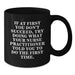 Funny Nurse Practitioner Gifts, If At First You Don't Succeed, Try Doing What Your Nurse Practitioner Told You To Do The First Time. - Black Coffee Mug for Nurse Practitioner Friends and Family - Additional