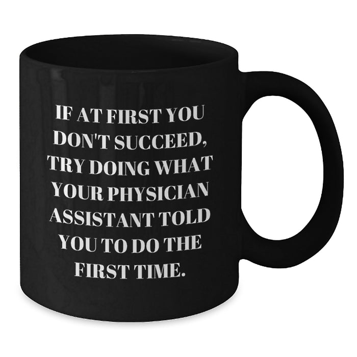 Funny Physician Assistant Gifts from Men - Inspirational Mug for PA Graduation, 11oz Black Ceramic Coffee Mug Quotes - Additional