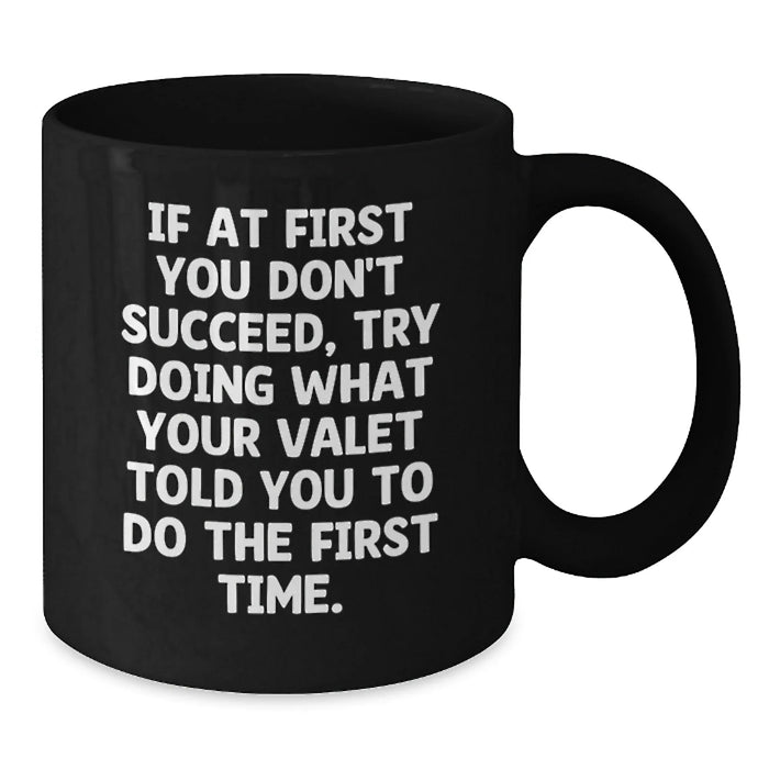 Funny Valet Gifts for Men, Birthday Unique Gifts from Friends, Valet Black Coffee Mug with 'If At First You Don't Succeed, Try Doing What Your Valet Told You To Do The First Time.' Quote - Additional