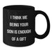 Funny Son Gifts from Dad, Unique Black Coffee Mugs for Him, Christmas Unique Gifts for Son, 'I Think Me Being Your Son Is Enough Of A Gift' Quote Black Coffee Mug, Gifts for Son - Additional