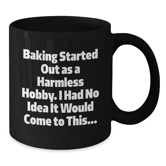 Baking Graduation Unique Gifts from Friends, Black Coffee Mug for Baking Enthusiasts, Funny Quote 'Baking Started Out As A Harmless Hobby I Had No Idea It Would Come To This...' - Additional