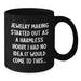 Funny Jewelry Making Gifts for Friends and Family, Black Coffee Mug, 'Jewelry Making Started Out As A Harmless Hobby. I Had No Idea It Would Come To This...' Christmas Unique - Additional