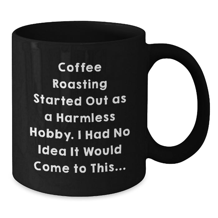 Funny Coffee Roasting Gifts from Friends for Coffee Roasting Lovers - Black Coffee Mug - Graduation Unique Gifts - Additional