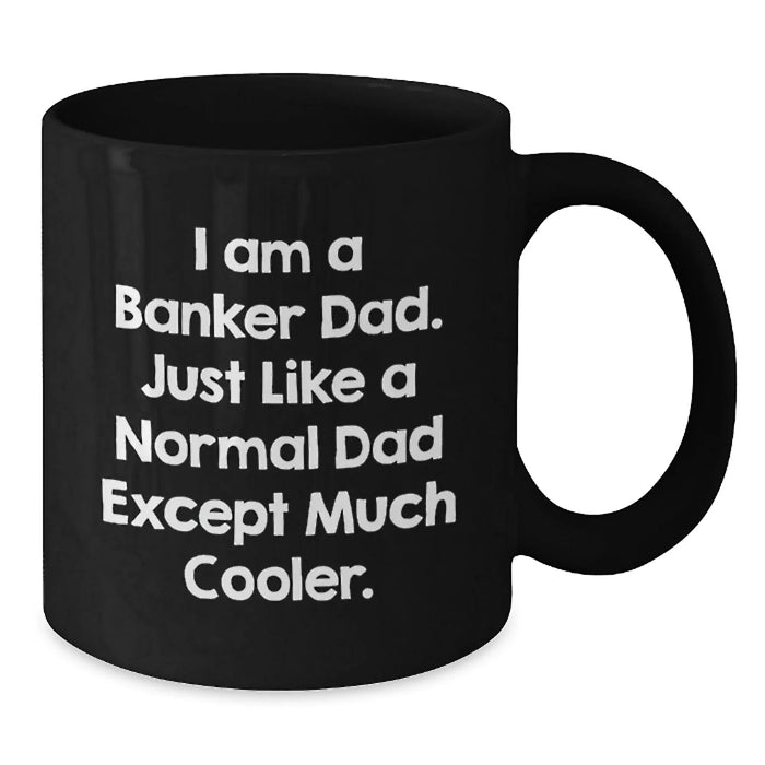 Cool Banker Dad Black Coffee Mug, Funny Quote Gifts from Men to Banker Friends for Birthday - Additional
