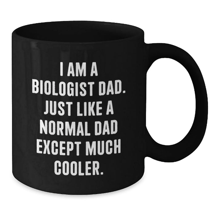 Funny Biologist Gifts for Him, I Am A Biologist Dad, Black Coffee Mug, Unique Christmas Unique Gifts from Dad to Biologist Men - Additional