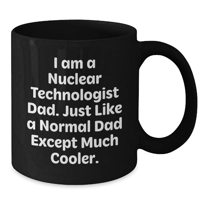 Funny Nuclear Technologist Dad Black Coffee Mug, Ideal Gifts from Mom and Dad for Graduation, Unique Nuclear Technologist Gifts for Him - Additional
