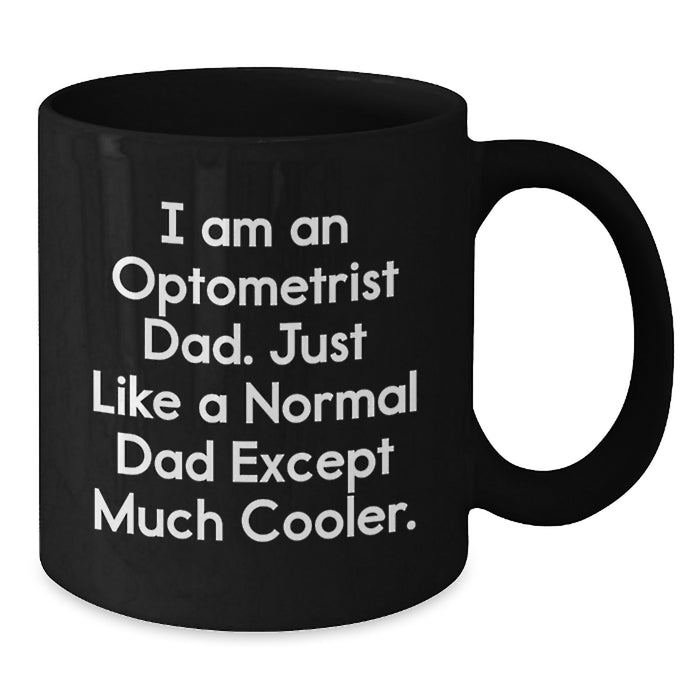 Funny Optometrist Gifts from Family for Graduation Unique Black Coffee Mugs - 'I Am An Optometrist Dad' - Additional