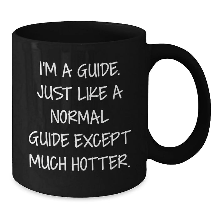 Fun Guide Gifts from Friends for Guide Lovers Black Coffee Mug, Funny Quote for Guide Enthusiasts, Christmas Unique Gifts for Guide - Additional