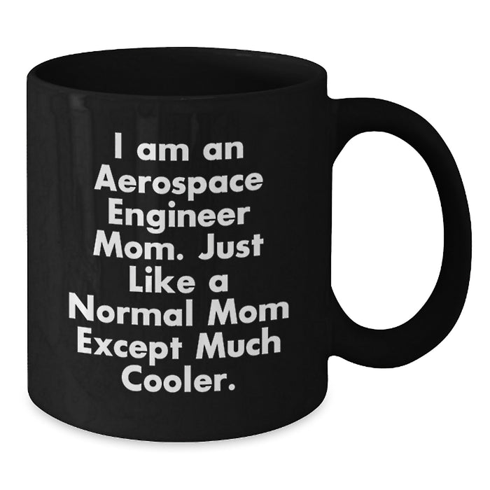 Gifts from Family to Aerospace Engineer Mom Graduation Unique Gifts, Funny Black Coffee Mug with I Am An Aerospace Engineer Mom Quote, 11oz 15oz Ceramic Mug - Additional