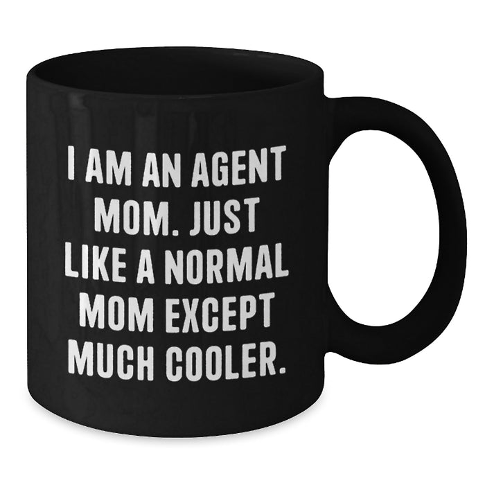 Funny Agent Mom Graduation Unique Gifts for Agent, Black Coffee Mug with 'I Am An Agent Mom Just Like A Normal Mom Except Much Cooler' Quote, Gifts from Family - Additional
