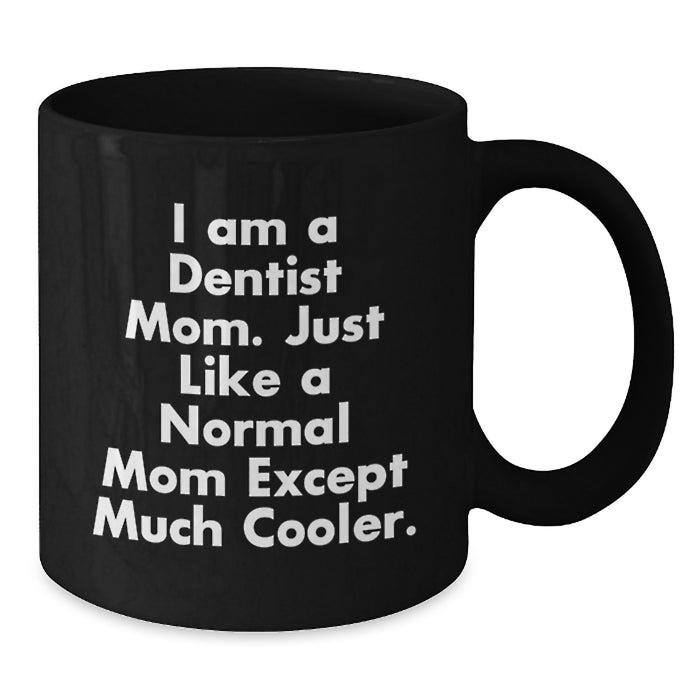 Dentist Mom Humor Funny Graduation Unique Gifts for Men Women Friends Coworkers Family from a Dentist Black Coffee Mug 11oz 15oz Microwave Dishwasher Safe - Additional