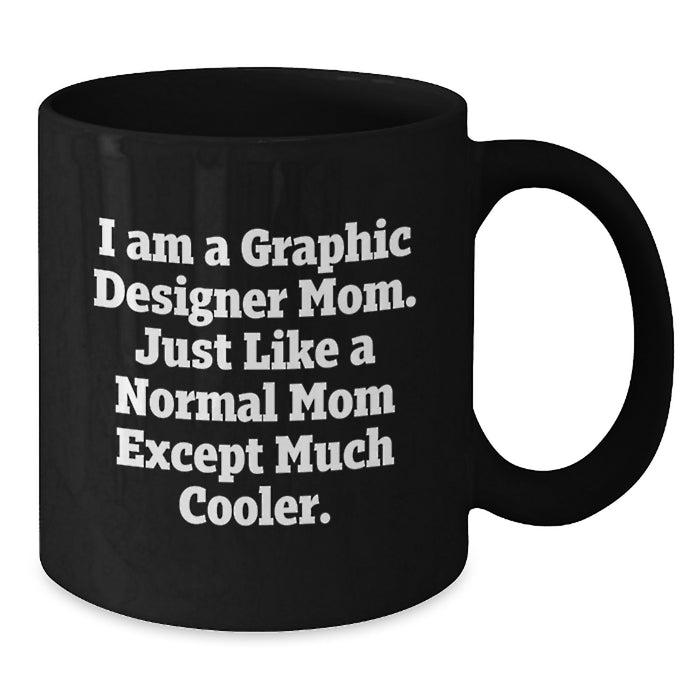 Funny Quote Black Coffee Mug for Graphic Designer Mom, Unique Gifts from Mom to Graphic Designer, Perfect Graduation Gifts for Graphic Designer Friends and Family - Additional