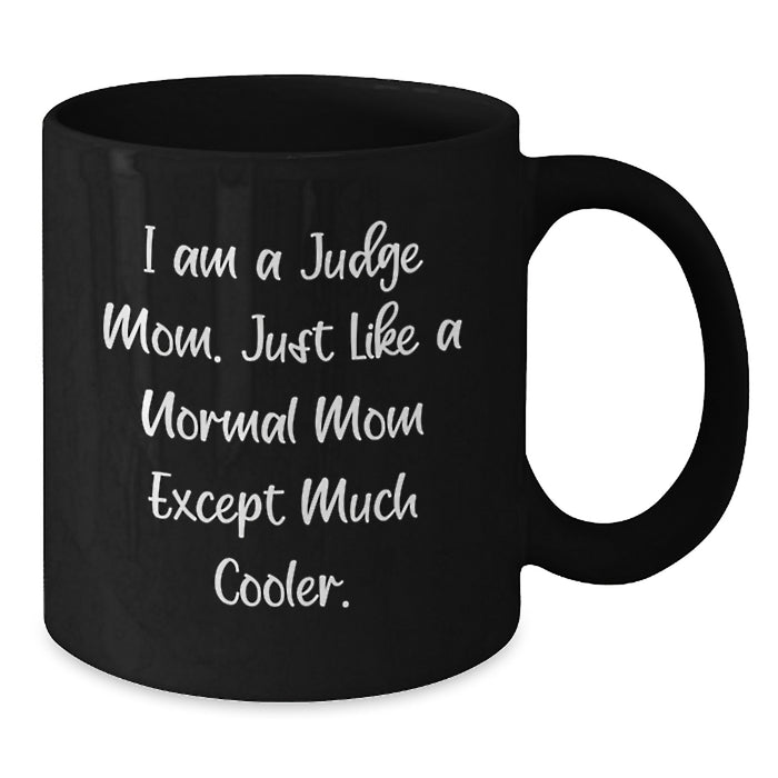 Funny Judge Mom Gifts for Judge, I Am A Judge Mom Coffee Mug, Graduation Unique Gifts from Friends - Additional